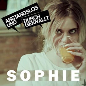 ANSTANDSLOS & DURCHGEKNALLT - SOPHIE